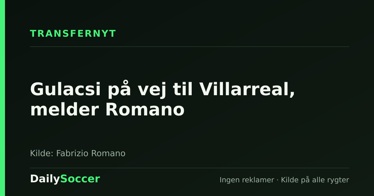 Gulacsi på vej til Villarreal, melder Romano — DailySoccer