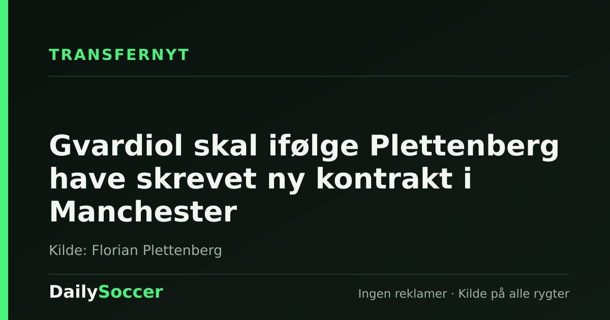 Gvardiol skal ifølge Plettenberg have skrevet ny kontrakt i Manchester — DailySoccer