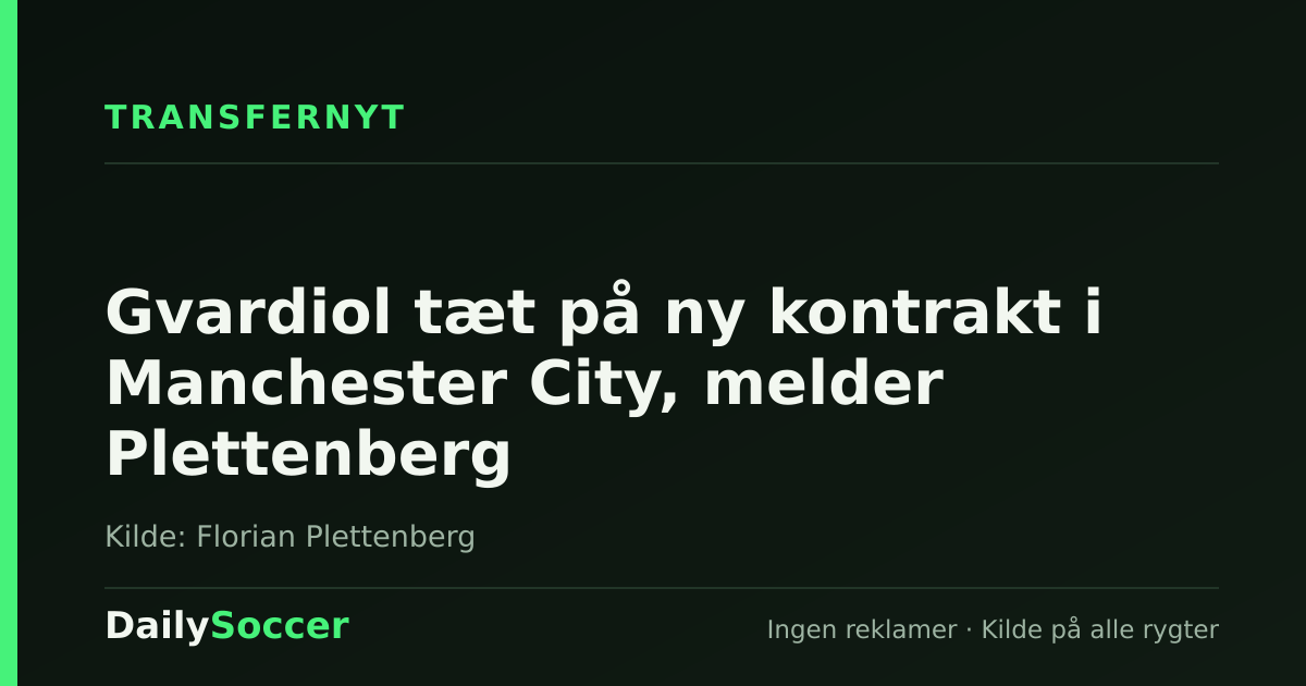 Gvardiol tæt på ny kontrakt i Manchester City, melder Plettenberg — DailySoccer