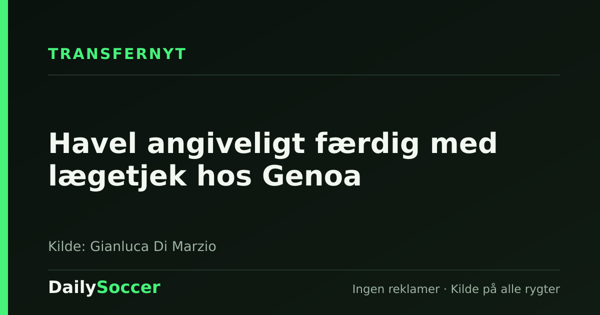 Havel angiveligt færdig med lægetjek hos Genoa — DailySoccer