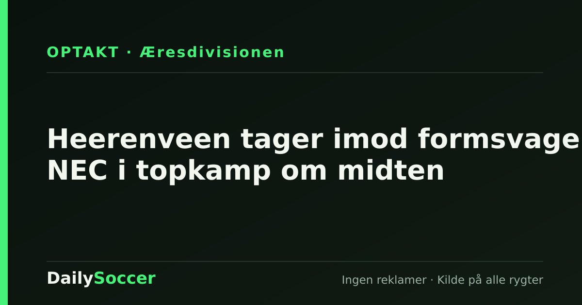 Heerenveen tager imod formsvage NEC i topkamp om midten — DailySoccer