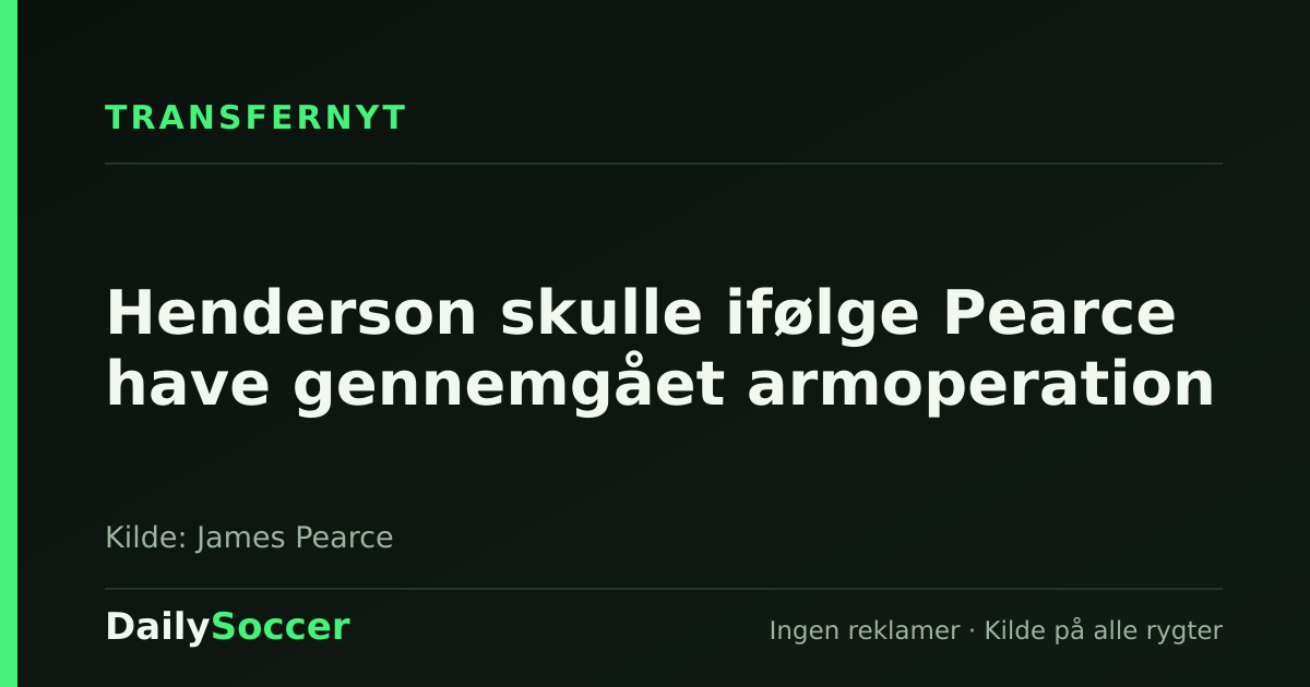 Henderson skulle ifølge Pearce have gennemgået armoperation — DailySoccer
