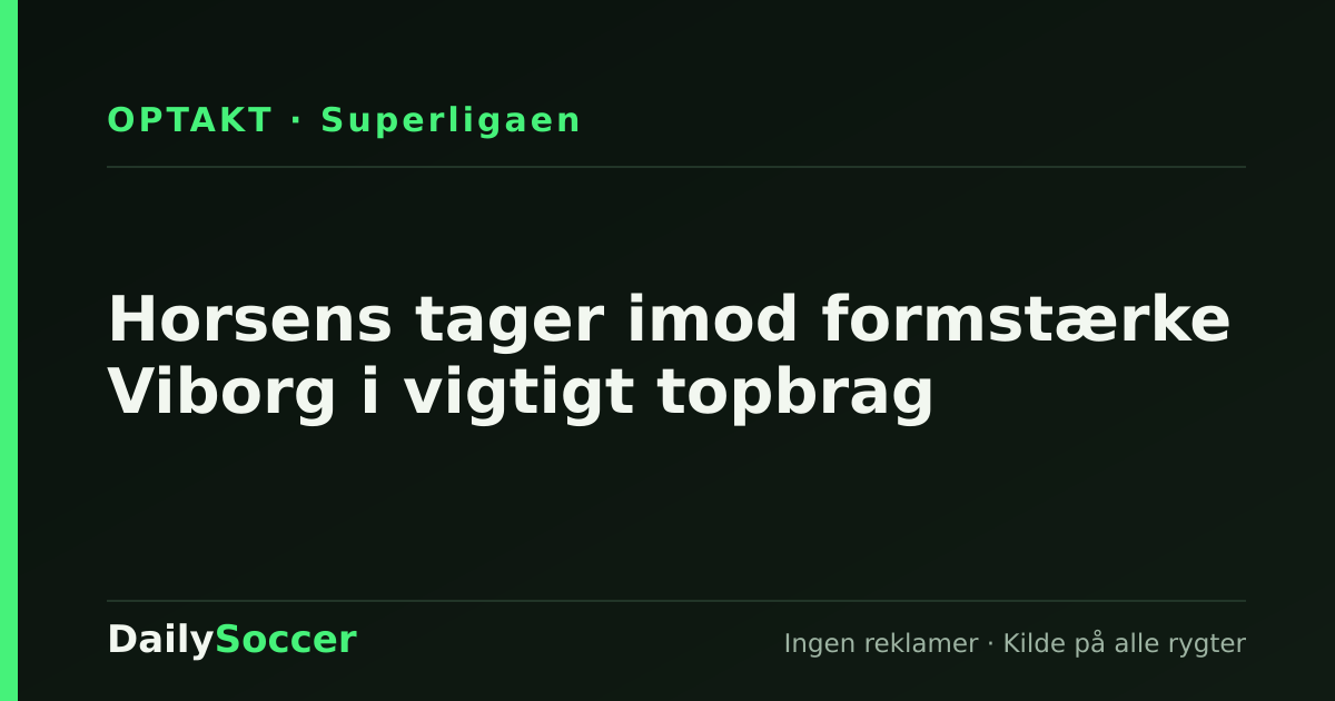 Horsens tager imod formstærke Viborg i vigtigt topbrag — DailySoccer