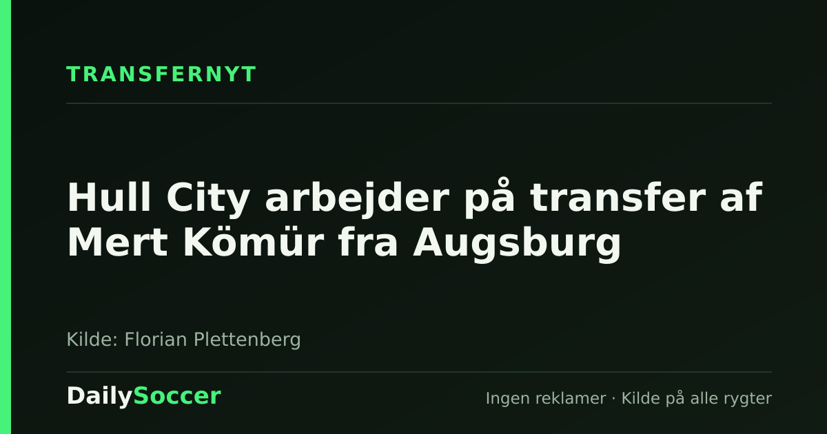 Hull City arbejder på transfer af Mert Kömür fra Augsburg — DailySoccer