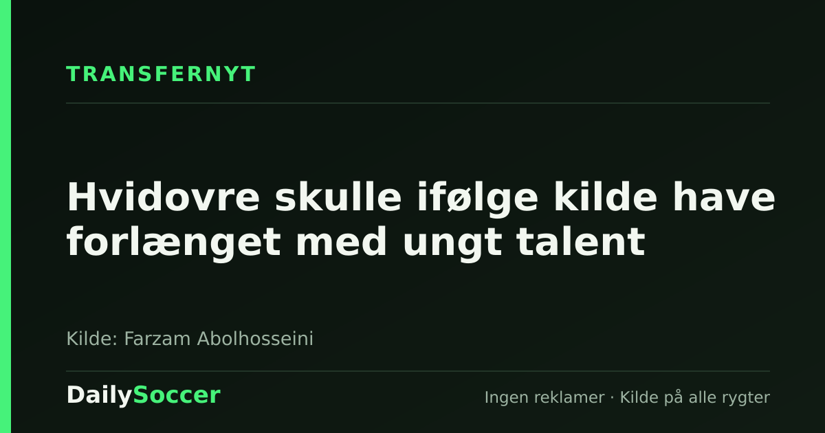 Hvidovre skulle ifølge kilde have forlænget med ungt talent — DailySoccer