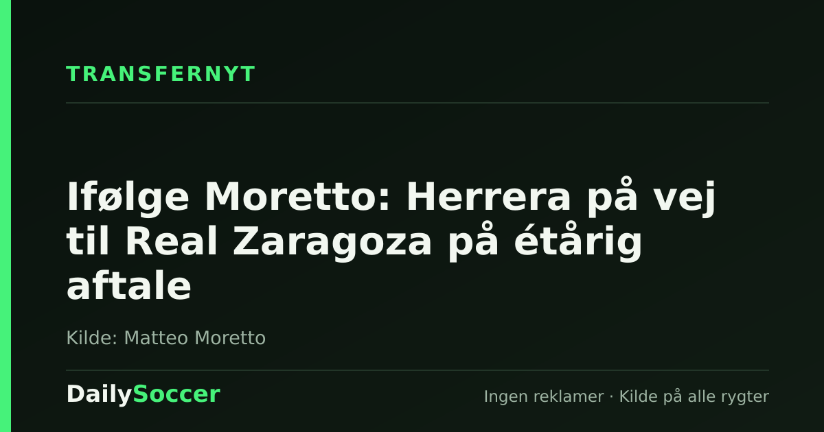 Ifølge Moretto: Herrera på vej til Real Zaragoza på étårig aftale — DailySoccer