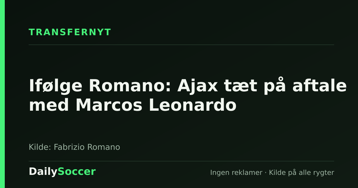Ifølge Romano: Ajax tæt på aftale med Marcos Leonardo — DailySoccer