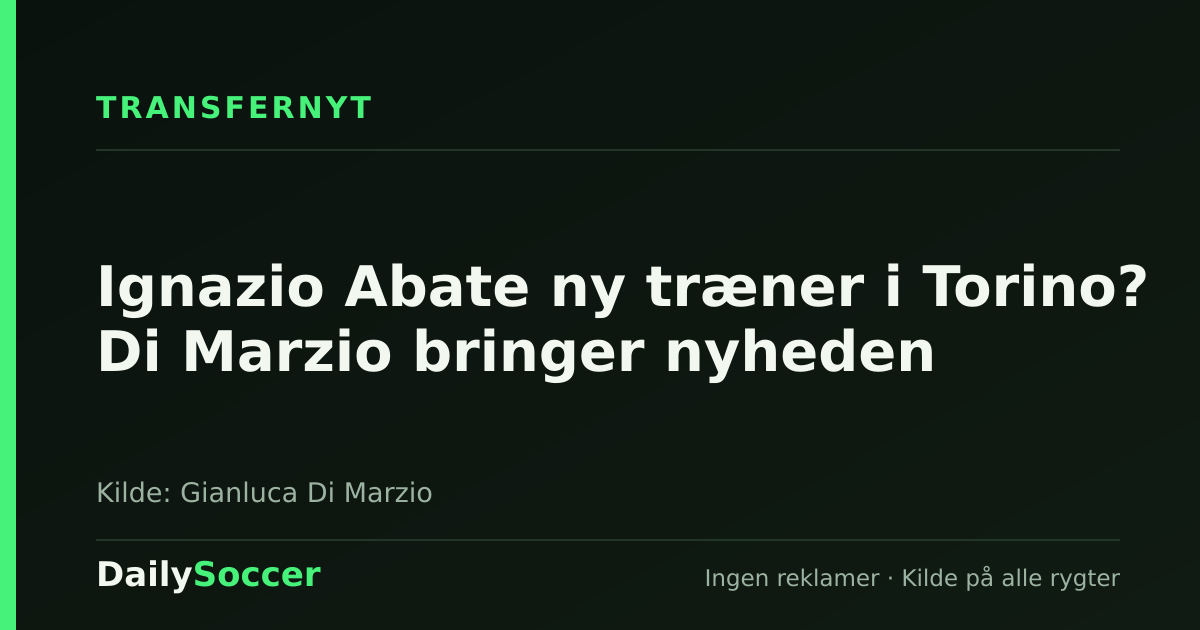 Ignazio Abate ny træner i Torino? Di Marzio bringer nyheden — DailySoccer