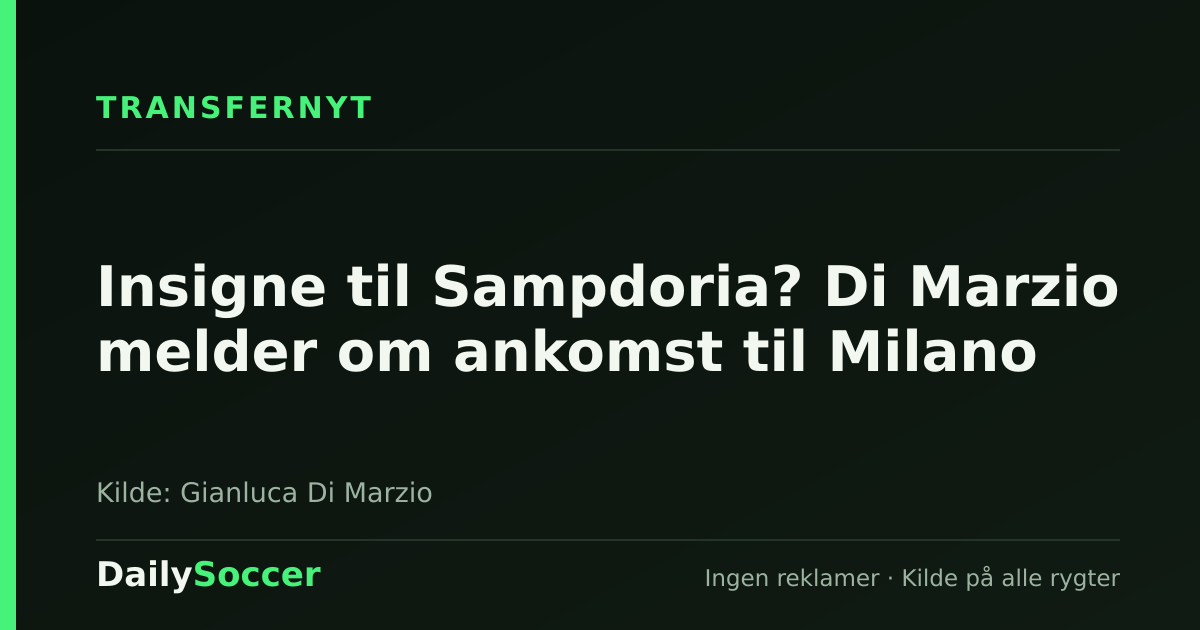 Insigne til Sampdoria? Di Marzio melder om ankomst til Milano — DailySoccer