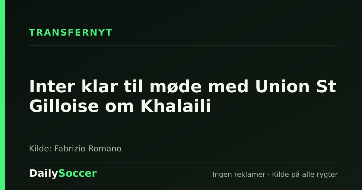 Inter klar til møde med Union St Gilloise om Khalaili — DailySoccer