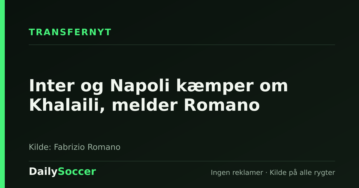 Inter og Napoli kæmper om Khalaili, melder Romano — DailySoccer