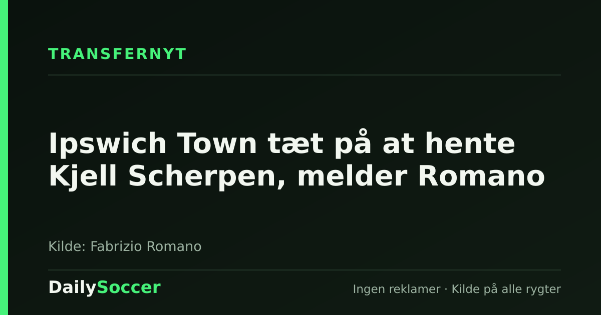 Ipswich Town tæt på at hente Kjell Scherpen, melder Romano — DailySoccer
