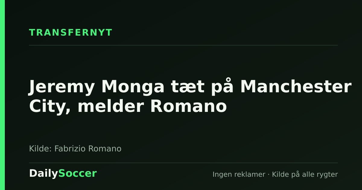 Jeremy Monga tæt på Manchester City, melder Romano — DailySoccer