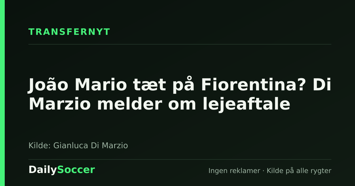 João Mario tæt på Fiorentina? Di Marzio melder om lejeaftale — DailySoccer