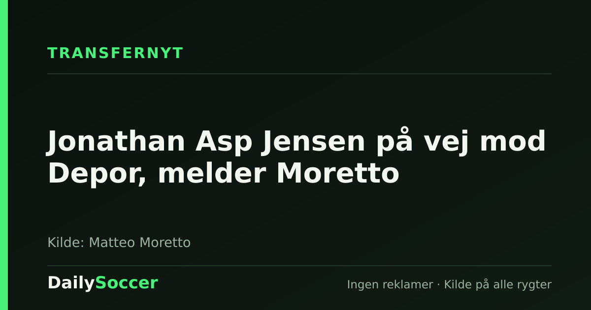 Jonathan Asp Jensen på vej mod Depor, melder Moretto — DailySoccer