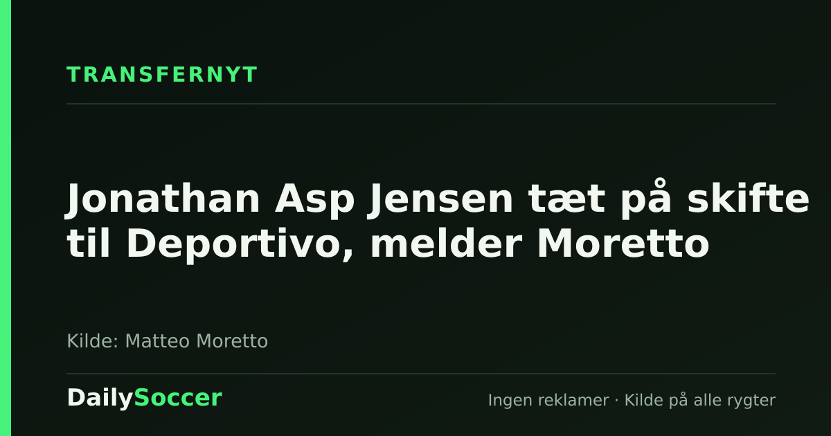 Jonathan Asp Jensen tæt på skifte til Deportivo, melder Moretto — DailySoccer