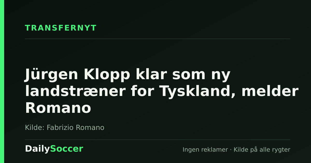 Jürgen Klopp klar som ny landstræner for Tyskland, melder Romano — DailySoccer