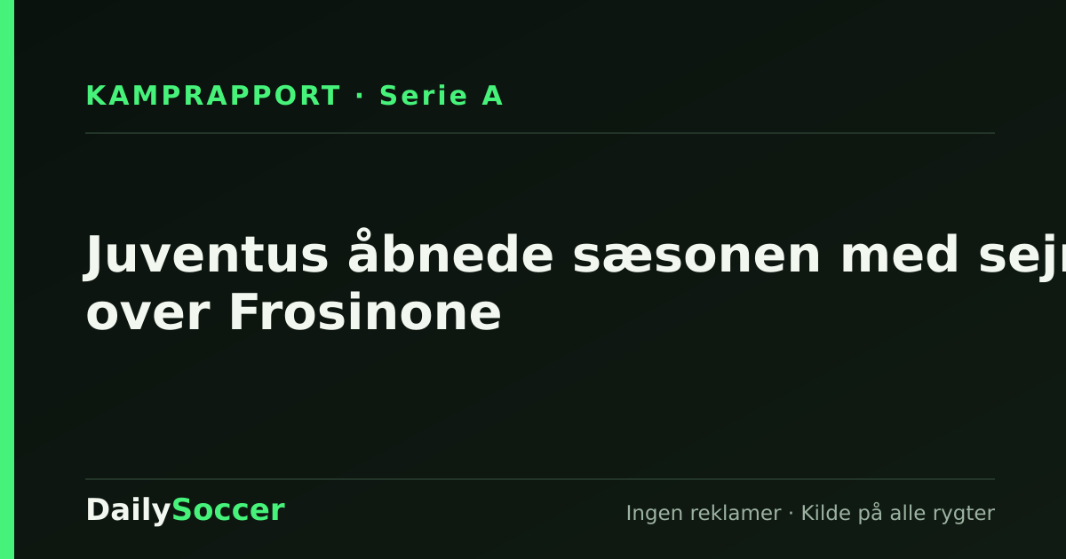 Juventus åbnede sæsonen med sejr over Frosinone — DailySoccer