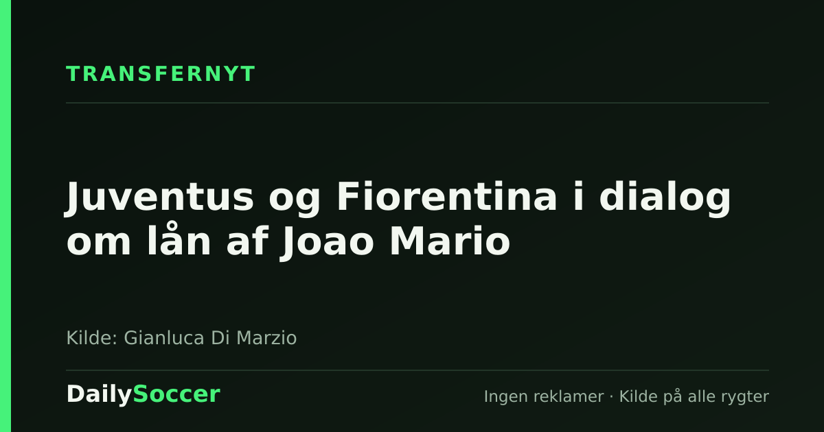 Juventus og Fiorentina i dialog om lån af Joao Mario — DailySoccer