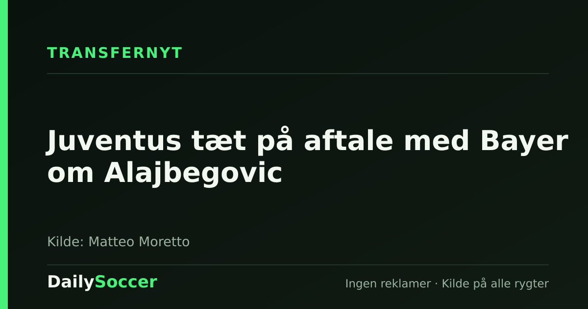 Juventus tæt på aftale med Bayer om Alajbegovic — DailySoccer