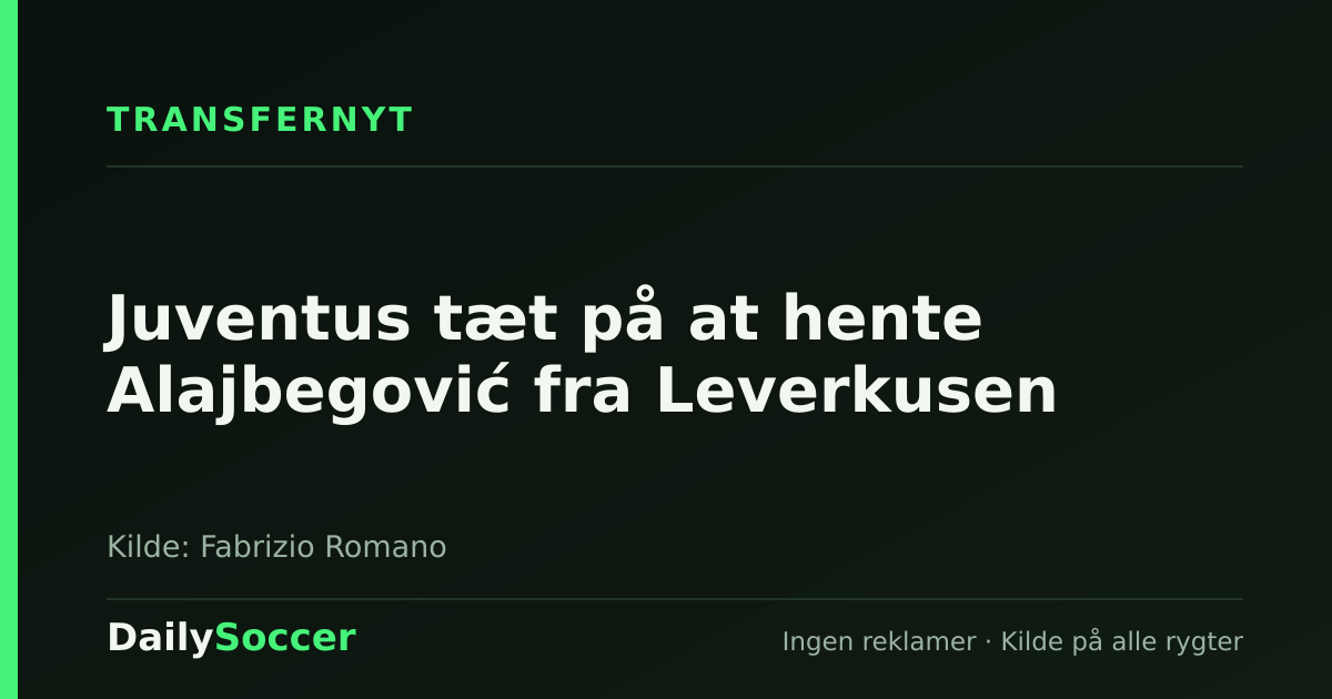Juventus tæt på at hente Alajbegović fra Leverkusen — DailySoccer