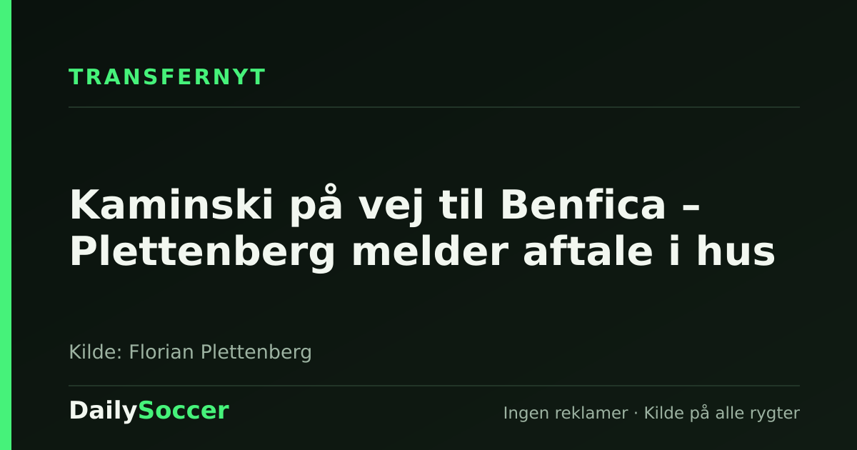 Kaminski på vej til Benfica – Plettenberg melder aftale i hus — DailySoccer