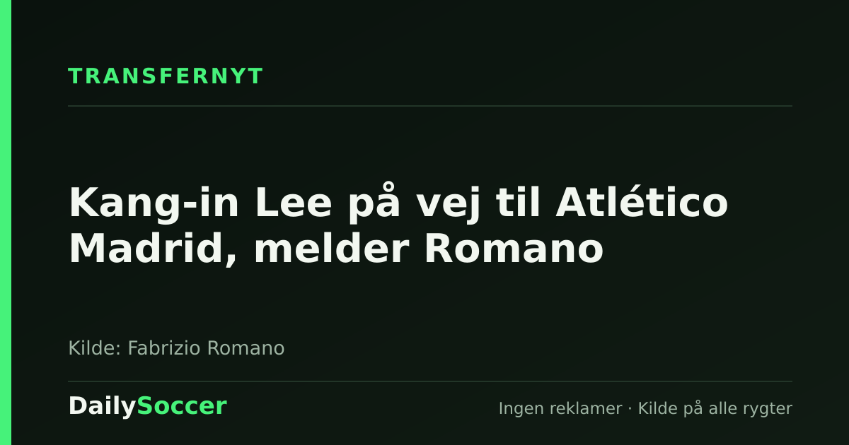 Kang-in Lee på vej til Atlético Madrid, melder Romano — DailySoccer