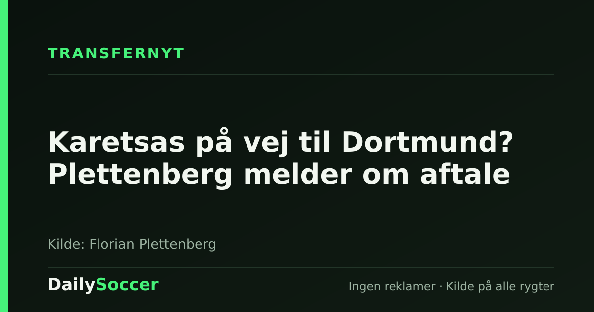 Karetsas på vej til Dortmund? Plettenberg melder om aftale — DailySoccer