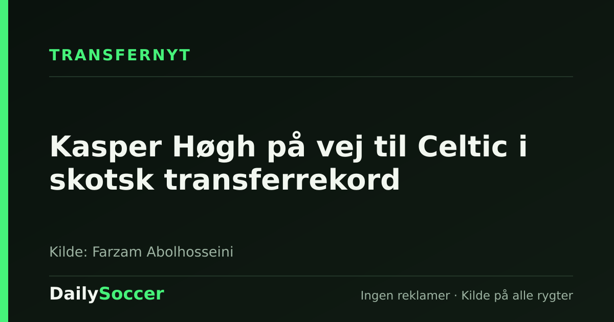 Kasper Høgh på vej til Celtic i skotsk transferrekord — DailySoccer