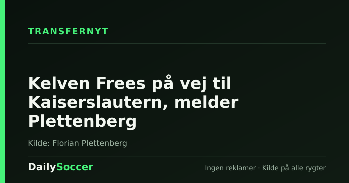 Kelven Frees på vej til Kaiserslautern, melder Plettenberg — DailySoccer