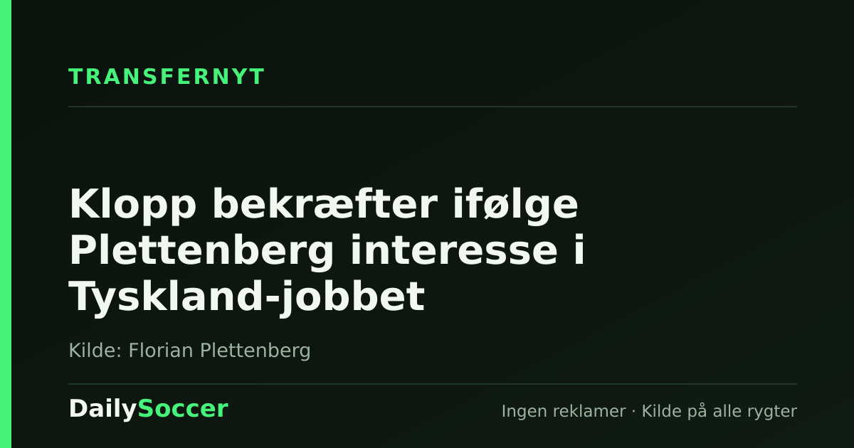 Klopp bekræfter ifølge Plettenberg interesse i Tyskland-jobbet — DailySoccer