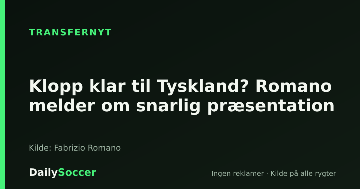 Klopp klar til Tyskland? Romano melder om snarlig præsentation — DailySoccer