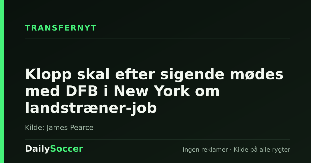 Klopp skal efter sigende mødes med DFB i New York om landstræner-job — DailySoccer
