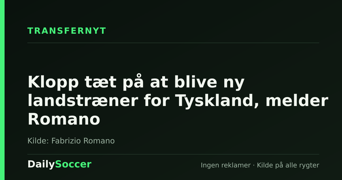 Klopp tæt på at blive ny landstræner for Tyskland, melder Romano — DailySoccer