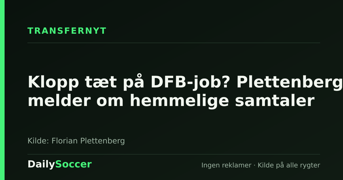 Klopp tæt på DFB-job? Plettenberg melder om hemmelige samtaler — DailySoccer