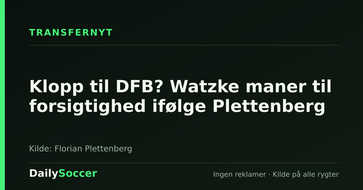 Klopp til DFB? Watzke maner til forsigtighed ifølge Plettenberg — DailySoccer