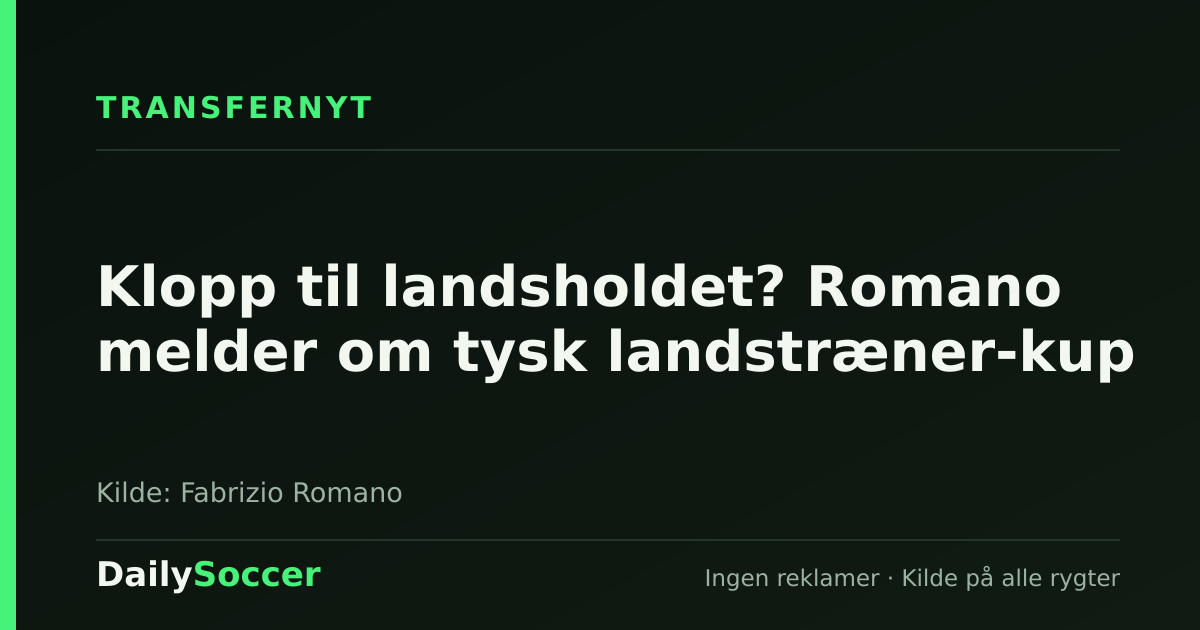 Klopp til landsholdet? Romano melder om tysk landstræner-kup — DailySoccer