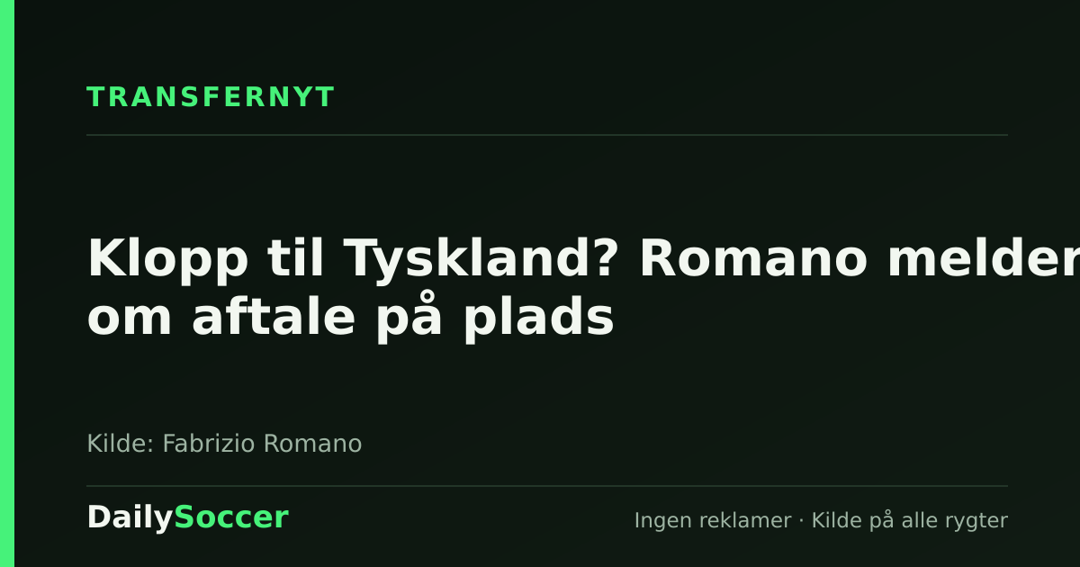 Klopp til Tyskland? Romano melder om aftale på plads — DailySoccer