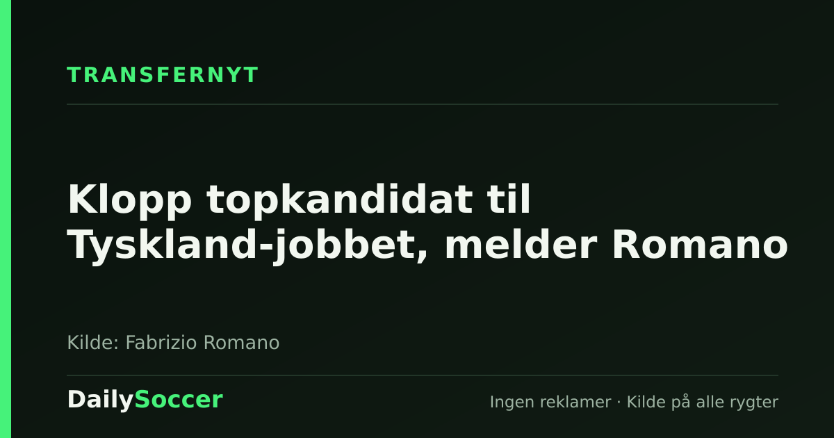 Klopp topkandidat til Tyskland-jobbet, melder Romano — DailySoccer