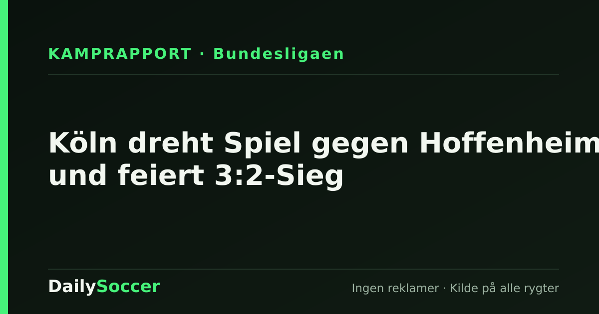 Köln dreht Spiel gegen Hoffenheim und feiert 3:2-Sieg — DailySoccer