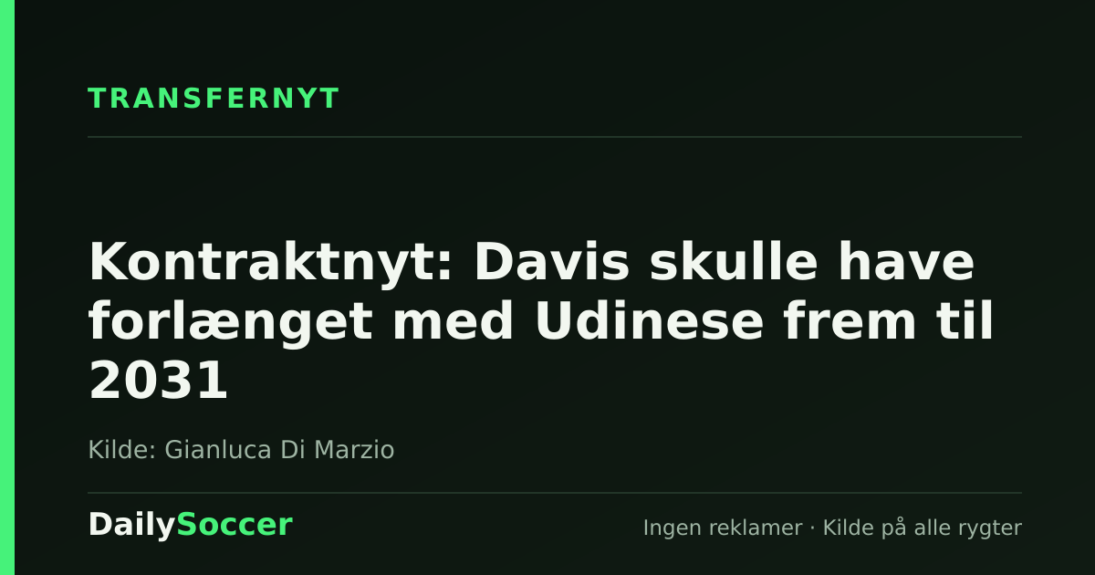 Kontraktnyt: Davis skulle have forlænget med Udinese frem til 2031 — DailySoccer