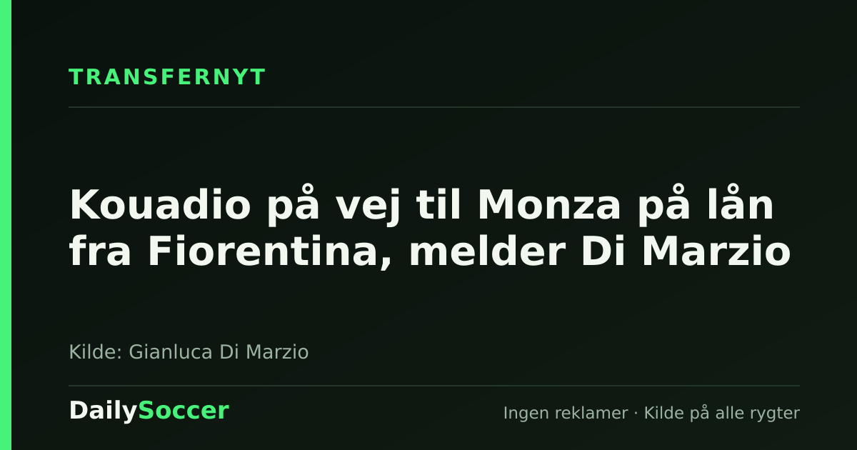 Kouadio på vej til Monza på lån fra Fiorentina, melder Di Marzio — DailySoccer