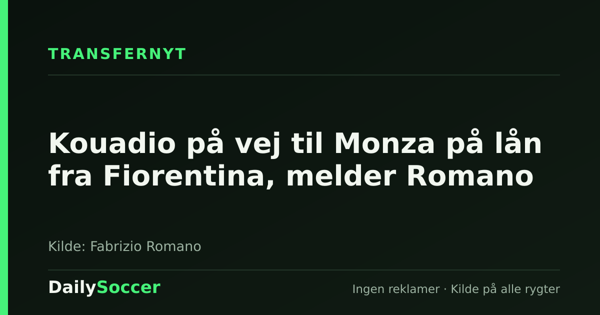 Kouadio på vej til Monza på lån fra Fiorentina, melder Romano — DailySoccer