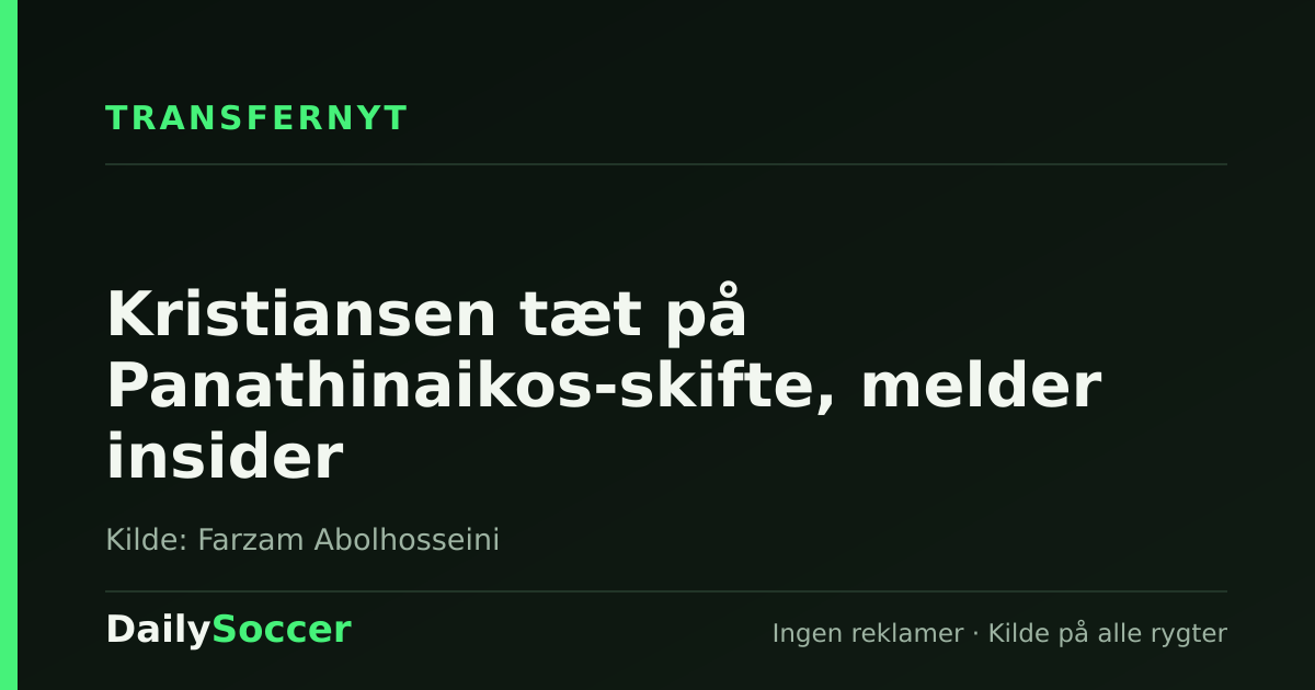 Kristiansen tæt på Panathinaikos-skifte, melder insider — DailySoccer