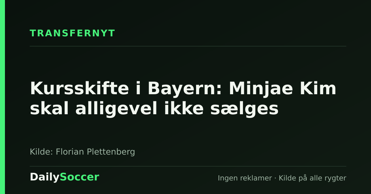 Kursskifte i Bayern: Minjae Kim skal alligevel ikke sælges — DailySoccer