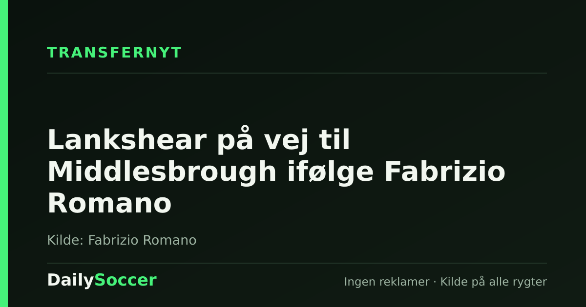 Lankshear på vej til Middlesbrough ifølge Fabrizio Romano — DailySoccer