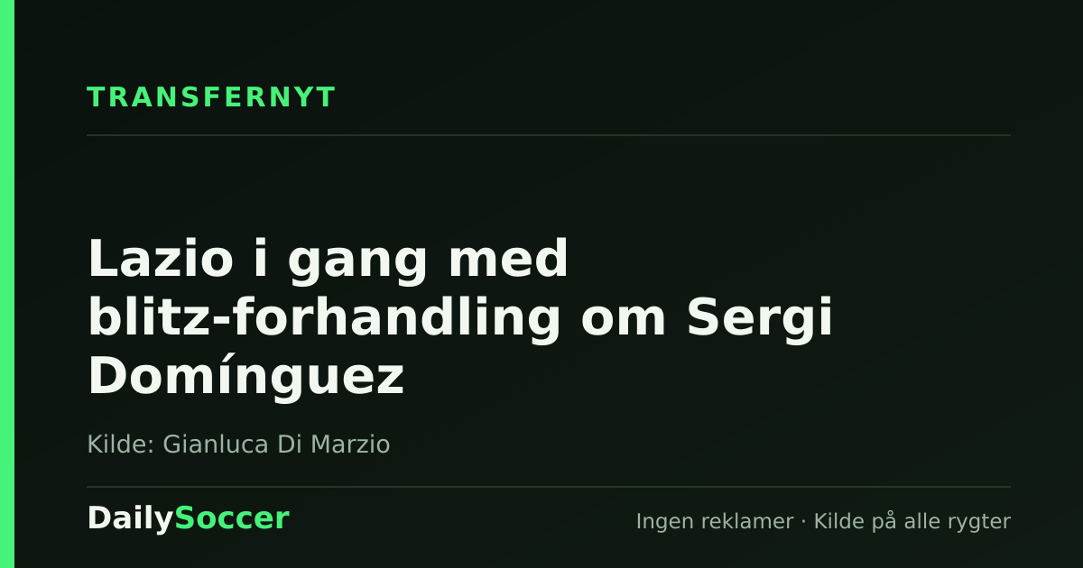 Lazio i gang med blitz-forhandling om Sergi Domínguez — DailySoccer