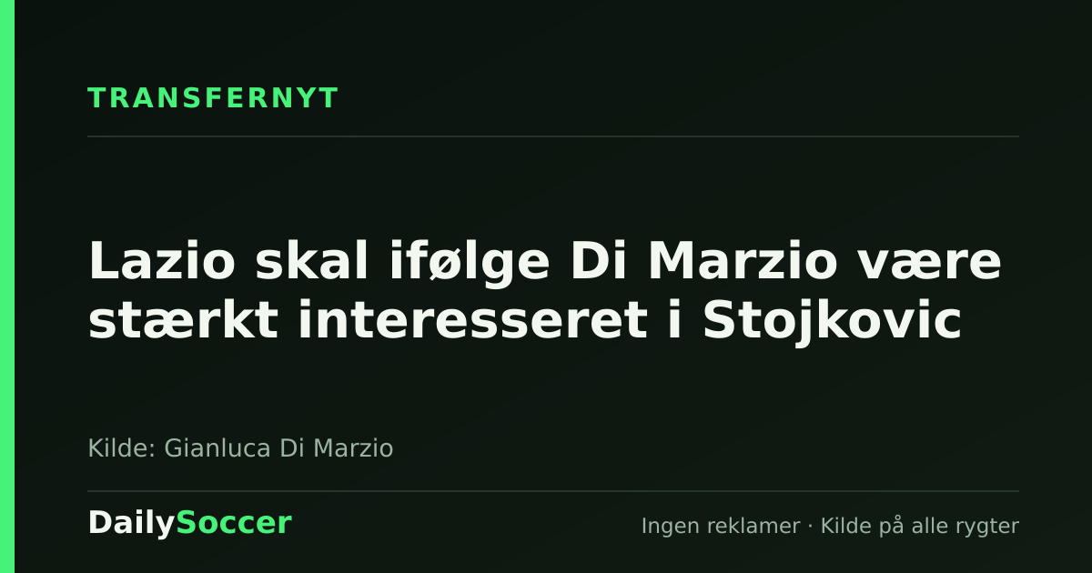 Lazio skal ifølge Di Marzio være stærkt interesseret i Stojkovic — DailySoccer