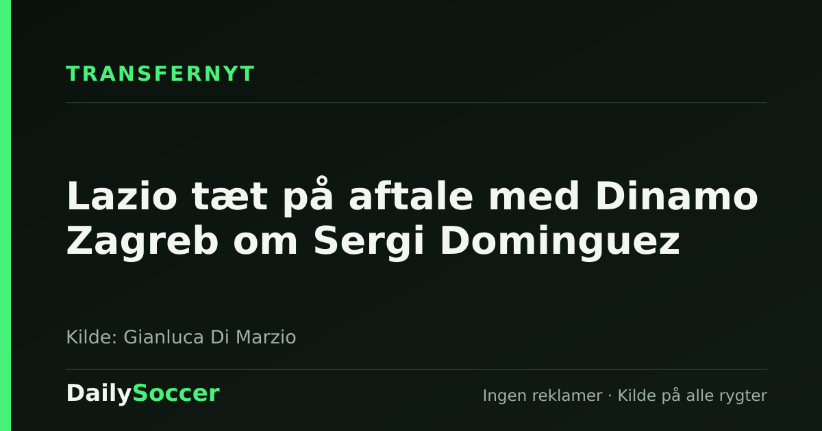 Lazio tæt på aftale med Dinamo Zagreb om Sergi Dominguez — DailySoccer