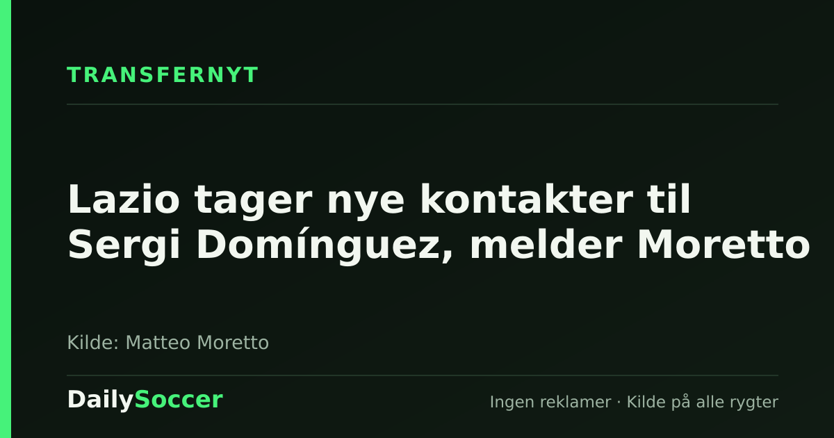 Lazio tager nye kontakter til Sergi Domínguez, melder Moretto — DailySoccer